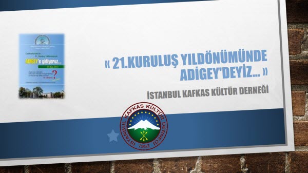21.KURULUŞ YILDÖNÜMÜNDE ADİGEY’DEYİZ…