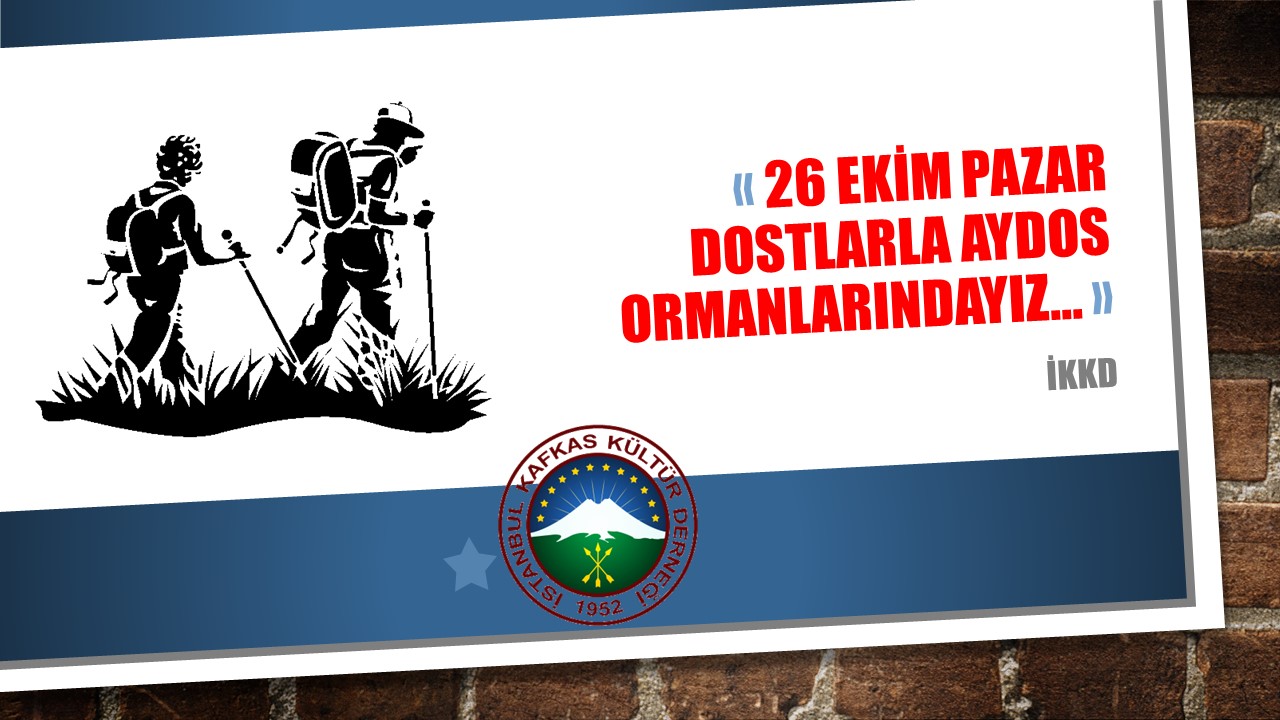 26 Ekim Pazar Dostlarla Aydos Ormanlarındayız