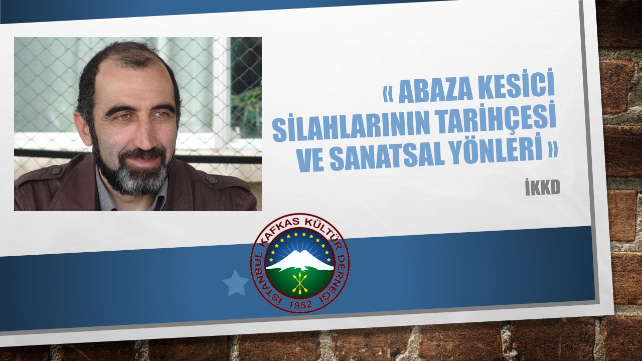 ABAZA KESİCİ SİLAHLARININ TARİHÇESİ VE SANATSAL YÖNLERİ