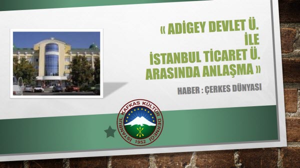 ADİGEY DEVLET Ü. İLE İSTANBUL TİCARET Ü. ARASINDA ANLAŞMA