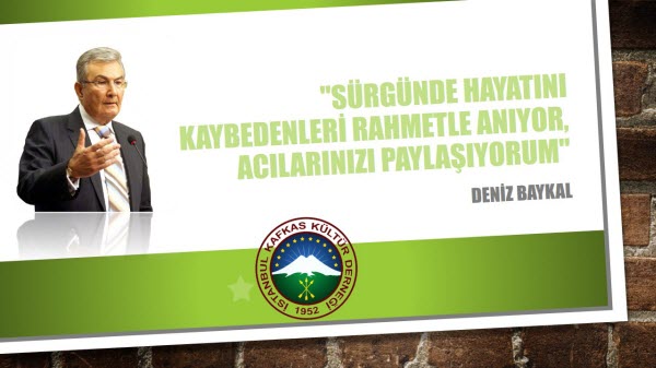 Baykal: “Sürgünde Hayatını Kaybedenleri Rahmetle Anıyor, Acılarınızı Paylaşıyorum”