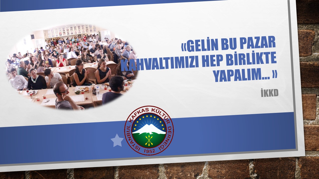 GELİN BU PAZAR KAHVALTIMIZI HEP BİRLİKTE YAPALIM…