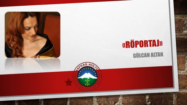 GÜLCAN ALTAN İLE RÖPORTAJ