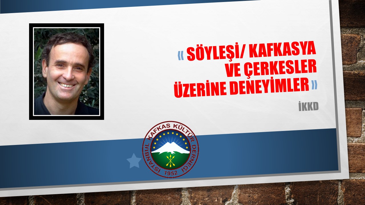 SÖYLEŞİ / KAFKASYA VE ÇERKESLER ÜZERİNE DENEYİMLER