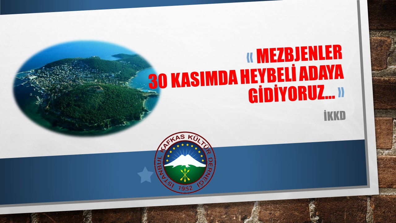 MEZBJENLER 30 KASIMDA HEYBELİ ADAYA GİDİYORUZ…
