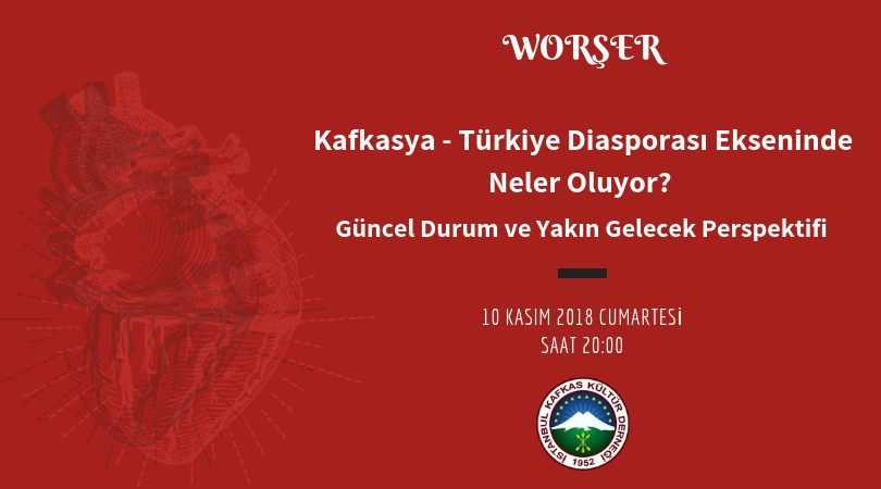 Worşer: Kafkasya – Türkiye Diasporası Ekseninde Neler Oluyor?