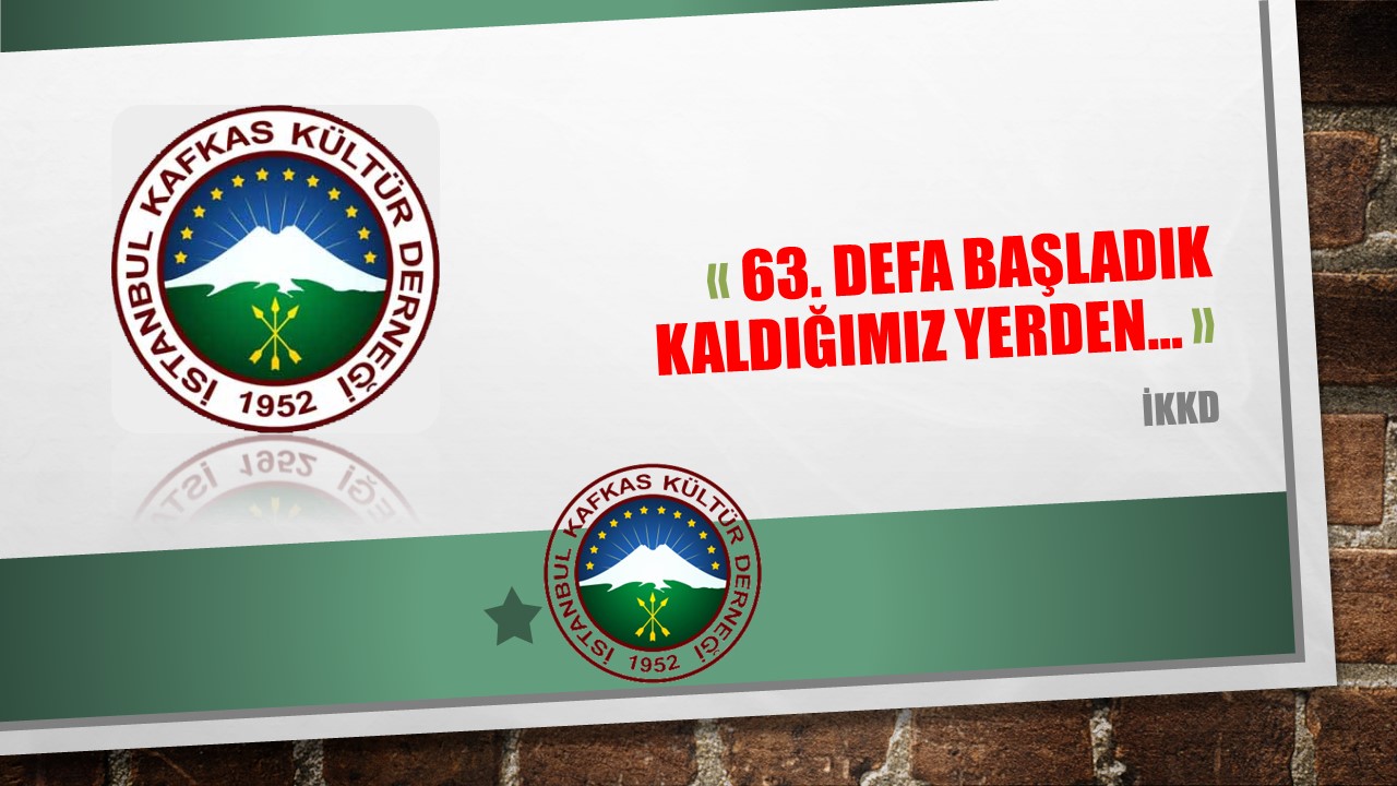 63. DEFA BAŞLADIK KALDIĞIMIZ YERDEN…