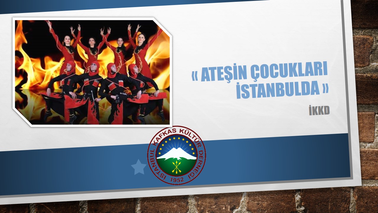 ATEŞİN ÇOCUKLARI İSTANBULDA – 30 KASIM 2013