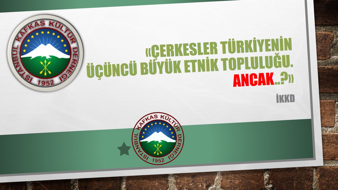 ÇERKESLER TÜRKİYENİN ÜÇÜNCÜ BÜYÜK ETNİK TOPLULUĞU. ANCAK..?