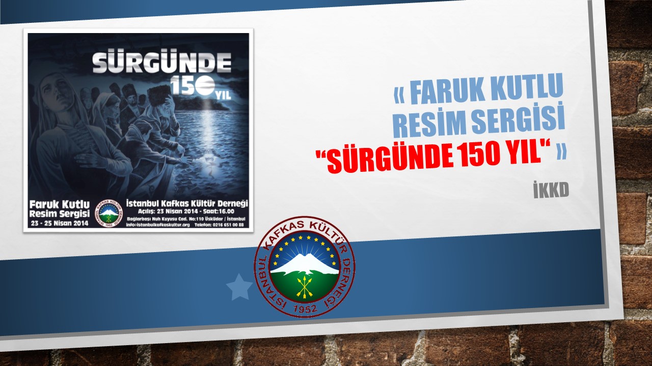 FARUK KUTLU RESİM SERGİSİ ”SÜRGÜNDE 150 YIL”