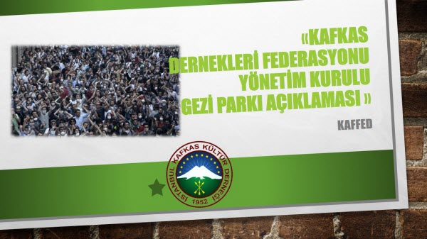 Kafkas Dernekleri Federasyonu Yönetim Kurulu Gezi Parkı Açıklaması
