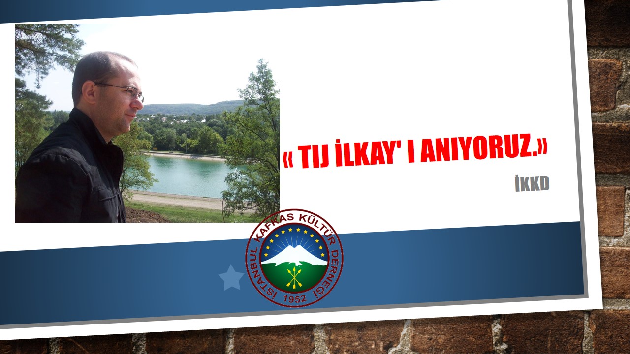 TIJ İLKAY’ I ANIYORUZ…