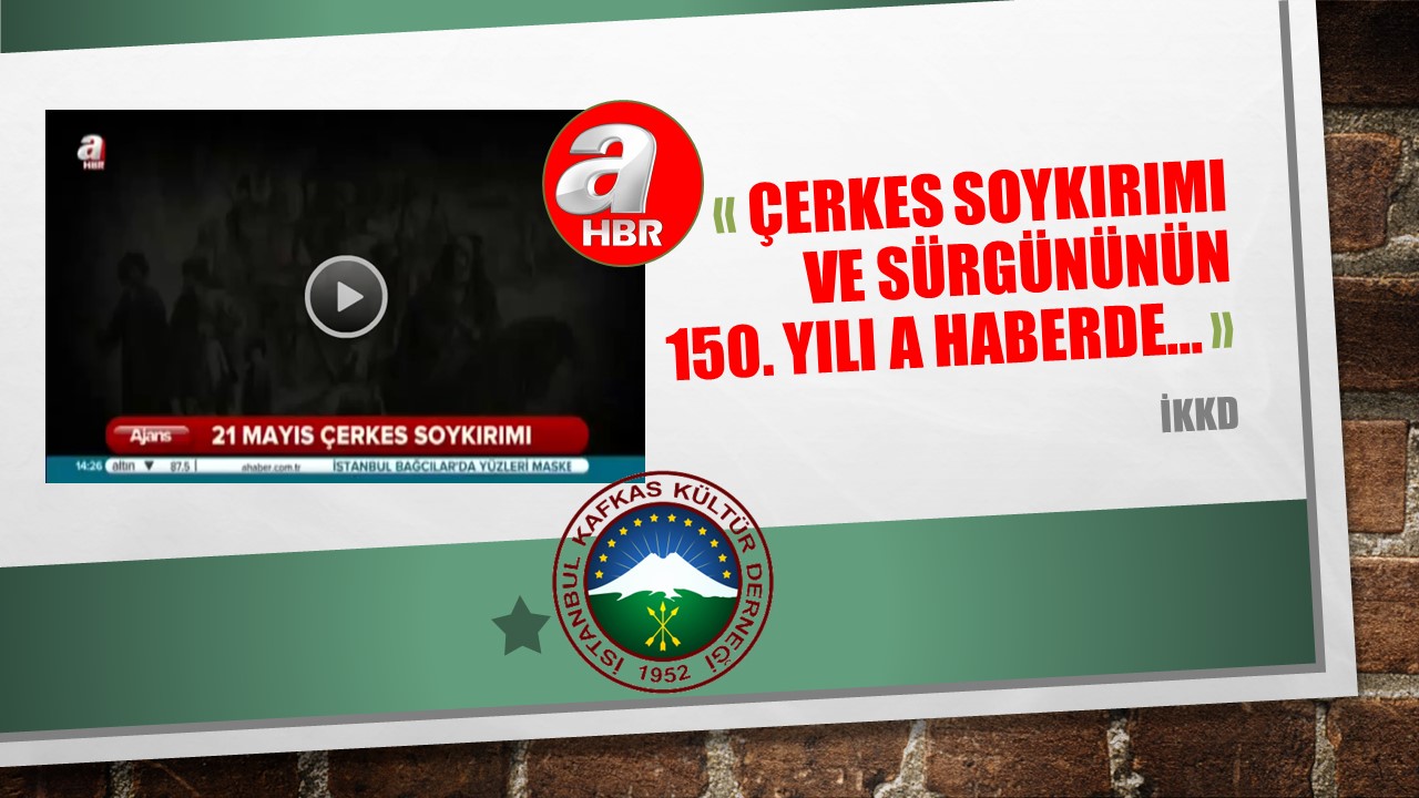 Çerkes Soykırımı ve Sürgününün 150. Yılı A Haberde