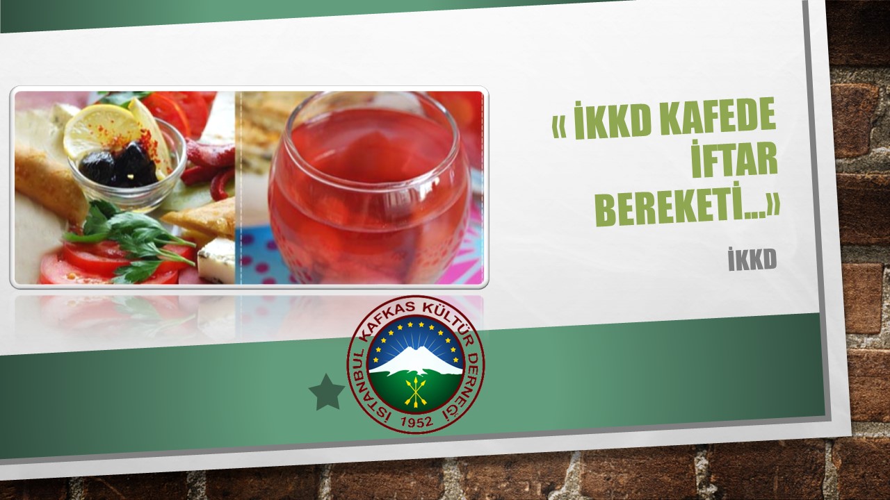 İKKD KAFEDE İFTAR BEREKETİ