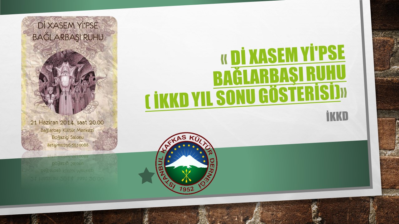 Dİ XASEM Yİ’PSE BAĞLARBAŞI RUHU (İKKD YIL SONU GÖSTERİSİ)