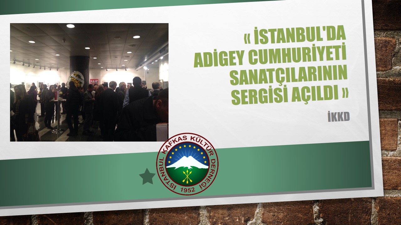 İSTANBUL’DA ADİGEY CUMHURİYETİ SANATÇILARININ SERGİSİ AÇILDI